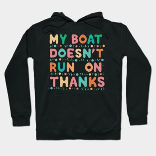 Nautical Collection: "My Boat Doesn't Run on Thanks Hoodie